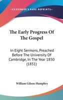 The early progress of the gospel: in eight sermons, preached before the University of Cambridge, in 1165096277 Book Cover