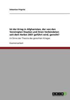 Ist der Krieg in Afghanistan, der von den Vereinigten Staaten und ihren Verbündeten seit dem Herbst 2001 geführt wird, gerecht?: Im Sinne der Theorie des gerechten Krieges 3640725719 Book Cover