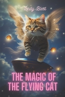 The Magic of the flying Cat: Unleashing the Secrets of Enchanted Realms B0CCCJ39LV Book Cover