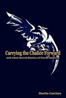 Carrying the Chalice Forward and Other Secret Stories of North America 1935786091 Book Cover