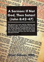 A Sermon: If Not God, Then Satan! 146288041X Book Cover