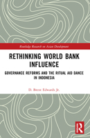 Rethinking World Bank Influence: Governance Reforms and the Ritual Aid Dance in Indonesia B0BW1PC34Q Book Cover