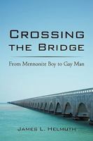 Crossing the Bridge:From Mennonite Boy to Gay Man 1440188467 Book Cover