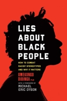 Lies about Black People: How to Combat Racist Stereotypes and Why It Matters 149309548X Book Cover