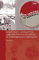 Democracy, Corruption and the Politics of Spirits in Contemporary Indonesia 0815374755 Book Cover