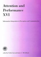 Attention and Performance XVI: Information Integration in Perception and Communication 0262090333 Book Cover