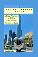 Belize Travels Guide: Embrace Adventure and Bliss in the Tropical Paradise of Belize B0C644C154 Book Cover