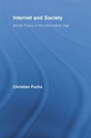 Internet and Society: Social Theory in the Information Age (Routledge Research in Information Technology and Society) 0415889928 Book Cover