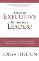 You're an Executive But Are You a Leader?: The Executive's Simple Guide to Creating, Communicating and Achieving the Vision 0984677208 Book Cover
