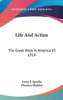 Life and Action: The Great Work in America V5 1914 1162739924 Book Cover