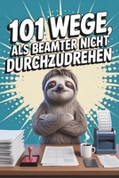 101 Wege, als Beamter nicht durchzudrehen – Das Mitmachbuch gegen Langeweile im Amtsalltag (German Edition) B0GGXRK821 Book Cover