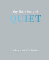 The Little Book of Quiet: Finding a Mindful Balance 1849495165 Book Cover