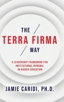 The Terra Firma Way: A Leadership Framework for Institutional Renewal in Higher Education B0H9QY29YL Book Cover