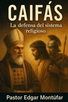 CAIFAS: la defensa del sistema religioso (Spanish Edition) B0FJ8KHR3T Book Cover