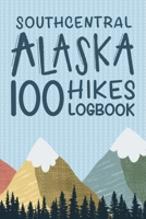 Southcentral Alaska 100 Hikes Challenge Logbook: Hiking Journal With Prompts To Write In, Alaska Hikes Checklist, Trail Log Book, Hiking Journal, Hiking Gifts B093T36SFY Book Cover