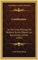 Cambronne; sa vie civile, politique et militaire, B0BMGW4RJ1 Book Cover