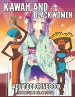 kawaii And Black Women Adult Coloring Book: Color With Fantstic Chibi, Kawaii And Black Girl. Including Afro American, Women Empowering And Dream Of Girls Perfect For All Age B09S69MHQ7 Book Cover