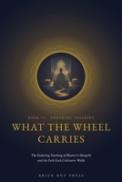 What the Wheel Carries: The Enduring Teaching of Master Li Hongzhi and the Path Each Cultivator Walks (Turning the Wheel: The Life and Teaching of Master Li Hongzhi) B0H9QQ6JZP Book Cover