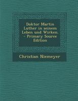 Doktor Martin Luther in seinem Leben und Wirken. 0274747928 Book Cover