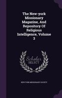 The New-york Missionary Magazine, And Repository Of Religious Intelligence, Volume 3 1348057890 Book Cover