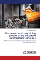 Unconventional machining process using advanced optimization technique 6206150267 Book Cover