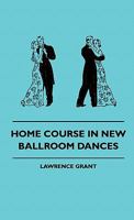 Home Course in New Ballroom Dances Home Course in New Ballroom Dances 1432584197 Book Cover