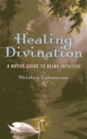 Healing Divination: A Native Guide to Being Intuitive 1780994591 Book Cover