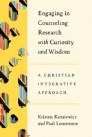 Engaging in Counseling Research with Curiosity and Wisdom: A Christian Integrative Approach (Christian Association for Psychological Studies Books) 1514012022 Book Cover