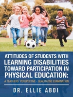 Attitudes of Students with Learning Disabilities Toward Participation in Physical Education: a Teachers' Perspective - Qualitative Examination 1728331005 Book Cover