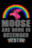 Moose Are Born In December 25th: December 25th Birthday Journal for Woman, Happy 25th Birthday Present Blank Lined Notebook, Rainbow Watercolor Moose ... Write In For 25th December Birthday Boy Girl 1696847680 Book Cover