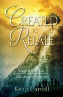 Created to Relate: Insights Into Our Design and Purpose 0986092339 Book Cover