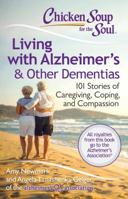Chicken Soup for the Soul: Living with Alzheimer's  Other Dementias: 101 Stories of Caregiving, Coping, and Compassion 1611599342 Book Cover