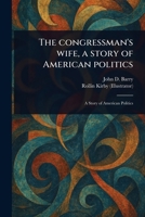 The Congressman's Wife, a Story of American Politics 1023506920 Book Cover