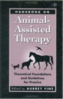 Handbook on Animal-Assisted Therapy: Theoretical Foundations and Guidelines for Practice 0122564758 Book Cover