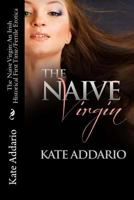 The Naive Virgin: An Irish Historical First Time/Fertile Erotica 1537339494 Book Cover