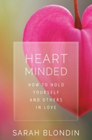 Heart Minded: How to Hold Yourself and Others in Love 1683643410 Book Cover