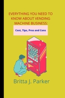 Everything you need to know about vending machine business: Cost, Tips, pros and cons B0B9QPKBS8 Book Cover