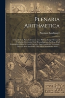 Plenaria Arithmetica: Oder, Rrchen Buch auff Linien und Ziffern, sampt allezhand Vortheiln, Geschwind und Behändigkeiten, So Deut- und Verständlich, ... allen Mündlichen Vnter... (German Edition) 1022512080 Book Cover