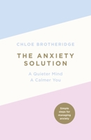 The Anxiety Solution: A Quieter Mind, a Calmer You 0718187156 Book Cover