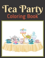 Tea Party Coloring Book: An Adults Coloring Book For Tea Pots, Cups, Flowers and More B09HQ1552Y Book Cover