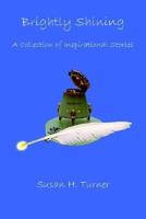 Brightly Shining: A Collection Of Inspirational Stories 1414044364 Book Cover