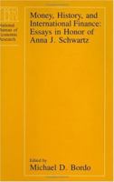Money, History, and International Finance: Essays in Honor of Anna J. Schwartz 0226065936 Book Cover