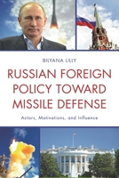 Russian Foreign Policy Toward Missile Defense: Actors, Motivations, and Influence 0739183842 Book Cover