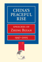 China's Peaceful Rise: Speeches of Zheng Bijian 1997-2005 0815797257 Book Cover