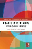 Disabled Entrepreneurs: Stories, Spaces, and Ecosystems (Routledge Studies in Entrepreneurship and Small Business) 1041232098 Book Cover