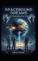 Spacebound Dreams - Wiedergeburt der Erde (German Edition) B0FC24LTCY Book Cover