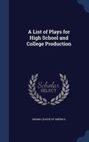 A list of plays for high school and college production 1376850354 Book Cover