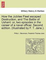 How the Jubilee Fleet Escaped Destruction, and the Battle of Ushant: Or, Two Episodes in the Career of a Naval Officer. Second Edition. (Illustrated by F. T. Jane.). 1241180733 Book Cover