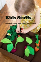 Kids Stuffs: Crocheting Cildren Things Doesn't Hard Anymore: Baby Crochet Patterns For Beginners B09DF4LCWX Book Cover
