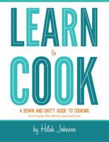 Learn to Cook: A Down and Dirty Guide to Cooking 0988673606 Book Cover